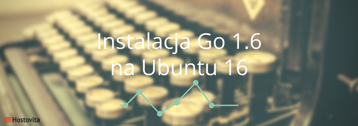 Jak zainstalować Go 1.6 na Ubuntu 16.04