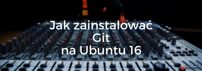 Jak zainstalować Git na Ubuntu 16.04