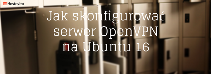 Jak skonfigurować OpenVPN na Ubuntu 16