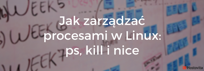 Jak zarządzać procesami w Linux: ps, kill i nice