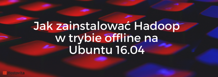 Instalacja Hadoop na Ubuntu 16 bez Internetu