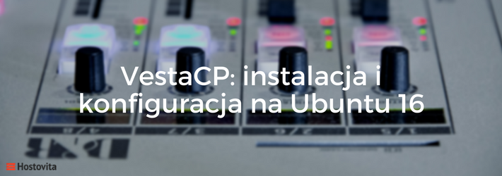 Instalacja i konfiguracja panelu VestaCP