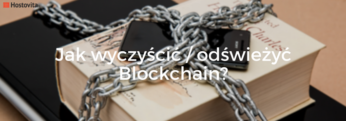 Jak wyczyscic odswiezycz Blockchain