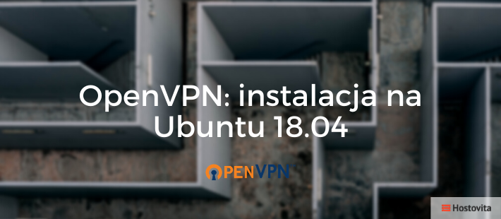 OpenVPN: instalacja serwera na Ubuntu 18.04 w 4 minuty