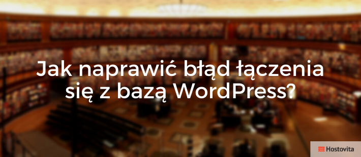 Jak naprawić błąd łączenia się z bazą WordPress