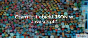 JavaScript: wprowadzenie do JSON