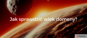 Jak sprawdzić wiek domeny: Instrukcja